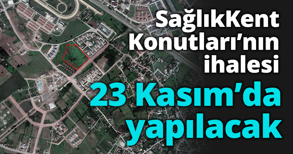 SağlıkKent Konutları’nın ihalesi 23 Kasım’da yapılacak