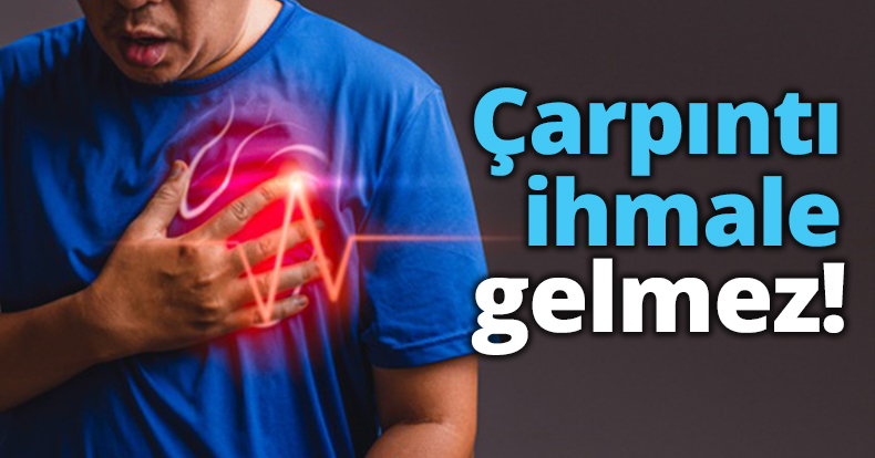 Çarpıntı ihmale gelmez!