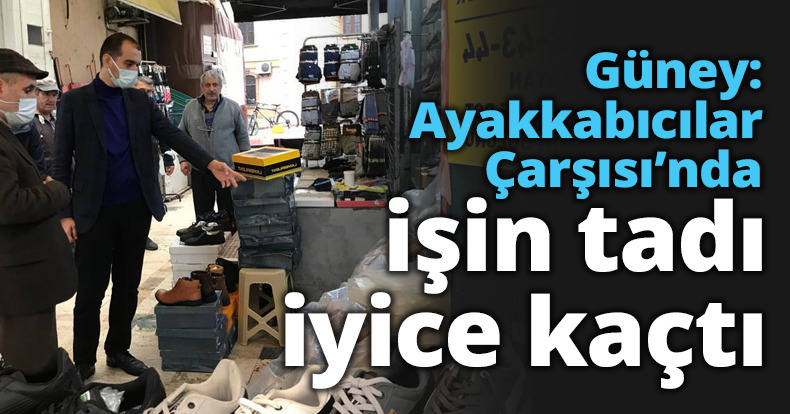 Güney: Ayakkabıcılar Çarşısı’nda işin tadı iyice kaçtı