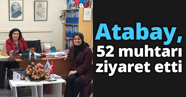 Atabay, 52 muhtarı ziyaret etti