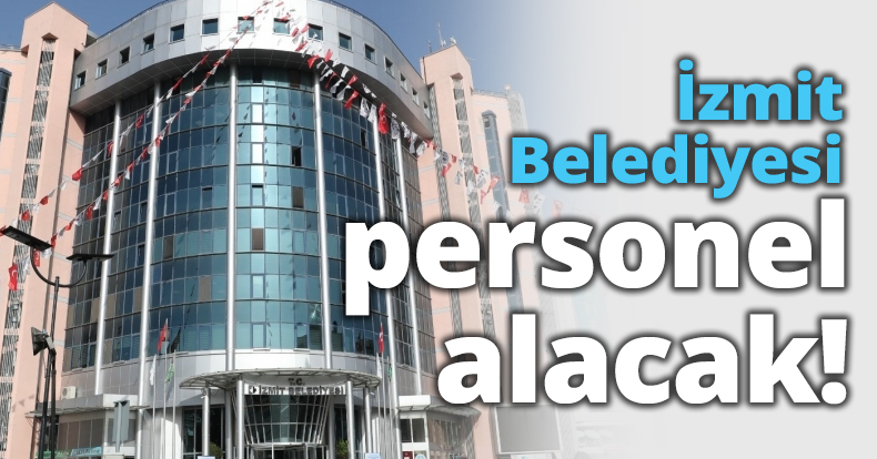 İzmit Belediyesi personel alacak!