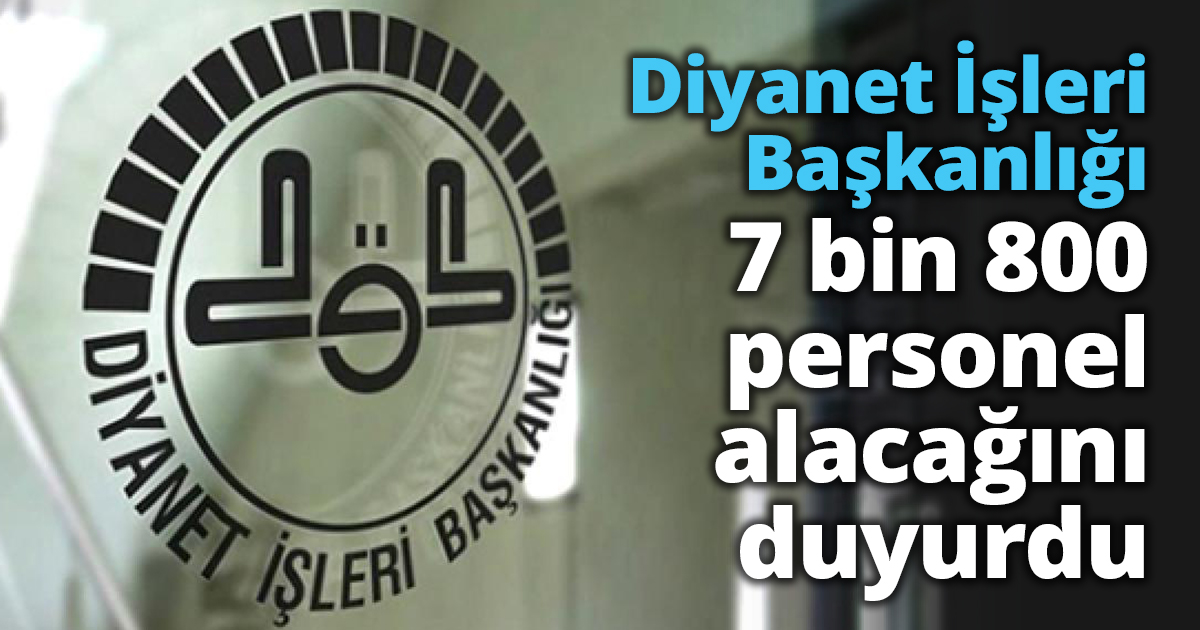 Diyanet İşleri Başkanlığı 7 bin 800 personel alacağını duyurdu