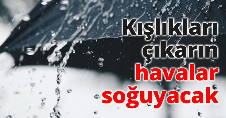 Kışlıkları çıkarın havalar soğuyacak
