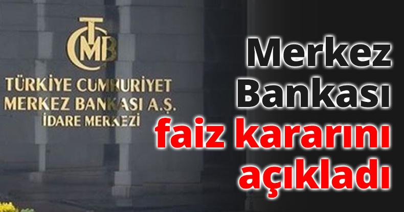 Merkez Bankası faiz kararını açıkladı