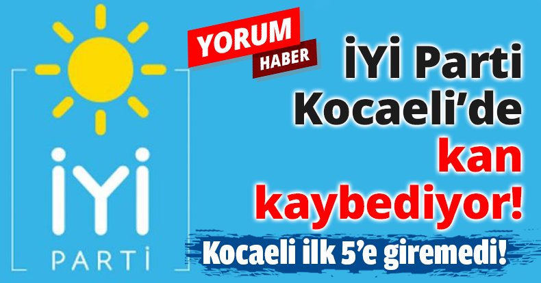 İYİ Parti Kocaeli’de kan kaybediyor!