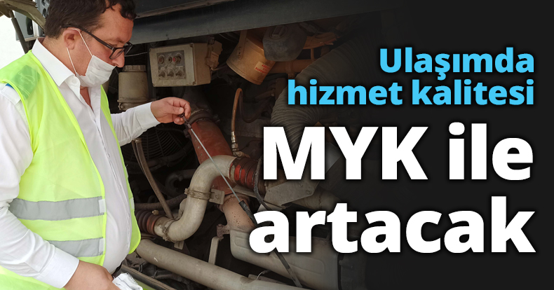 Ulaşımda hizmet kalitesi MYK ile artacak