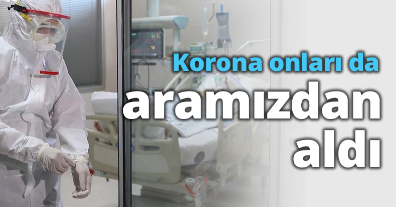 Korona onları da aramızdan aldı