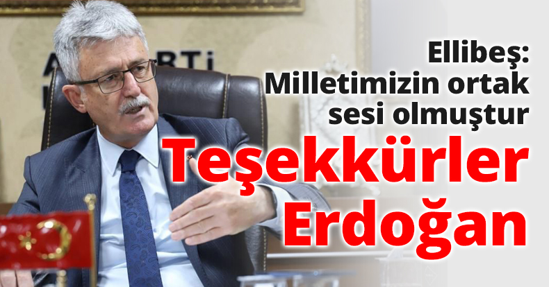 Ellibeş: Milletimizin ortak sesi olmuştur Teşekkürler Erdoğan
