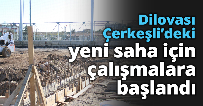 Dilovası Çerkeşli’deki yeni saha için çalışmalara başlandı