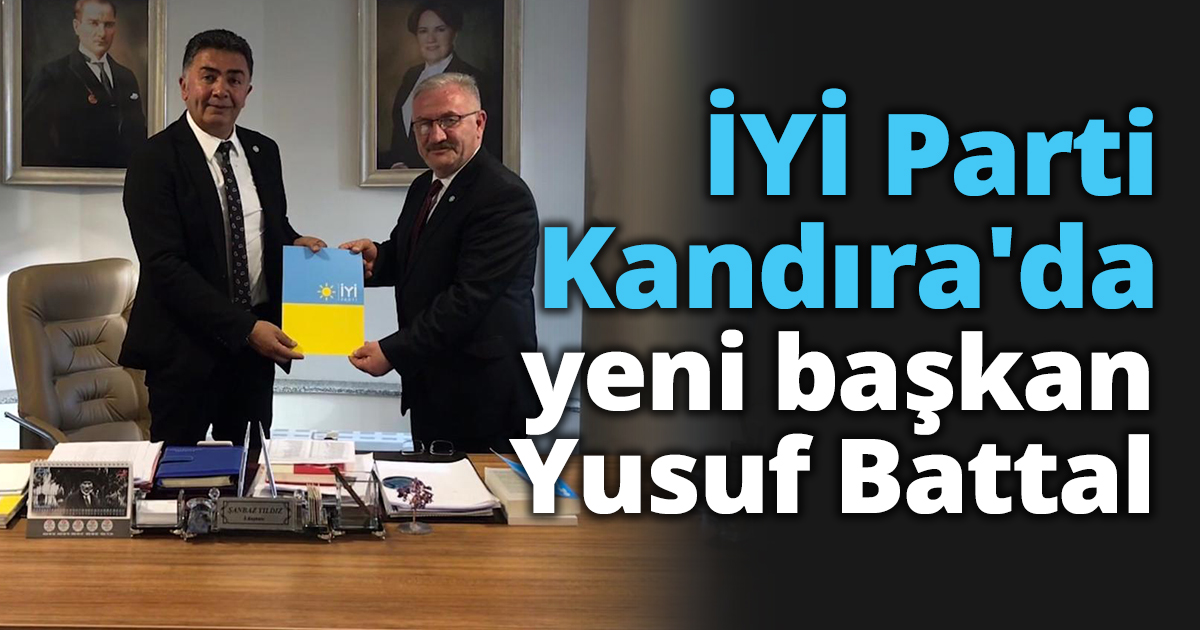  İYİ Parti Kandıra'da yeni başkan Yusuf Battal