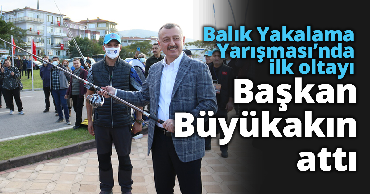 Balık Yakalama Yarışması’nda ilk oltayı Başkan Büyükakın attı