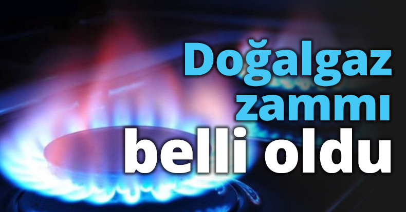 Doğalgaz zammı belli oldu
