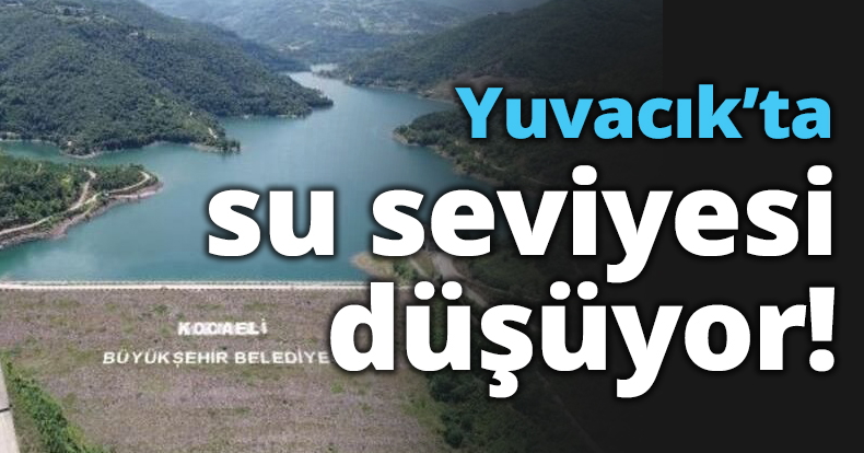 Yuvacık’ta su seviyesi düşüyor!