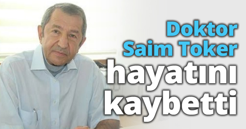 Doktor Saim Toker hayatını kaybetti