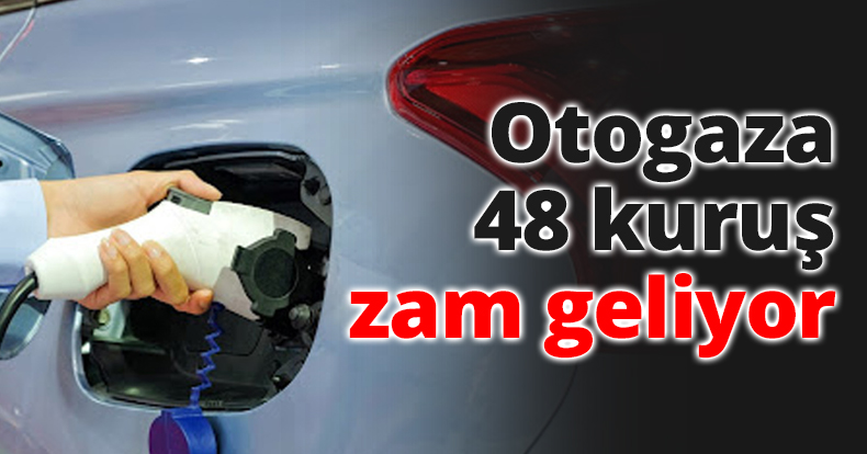 Otogaza 48 kuruş zam geliyor