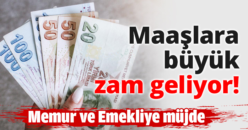 Maaşlara büyük zam geliyor!