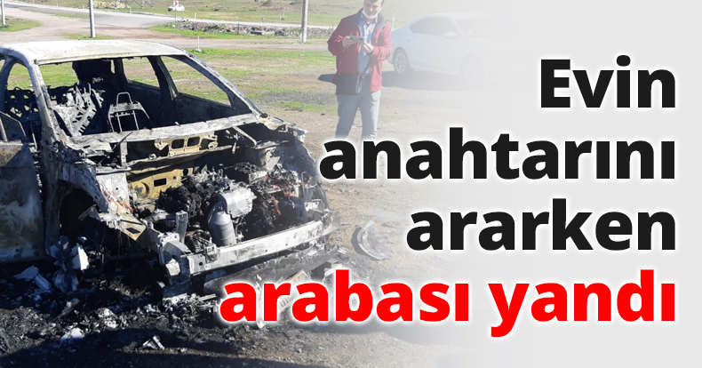 Evin anahtarını ararken arabası yandı