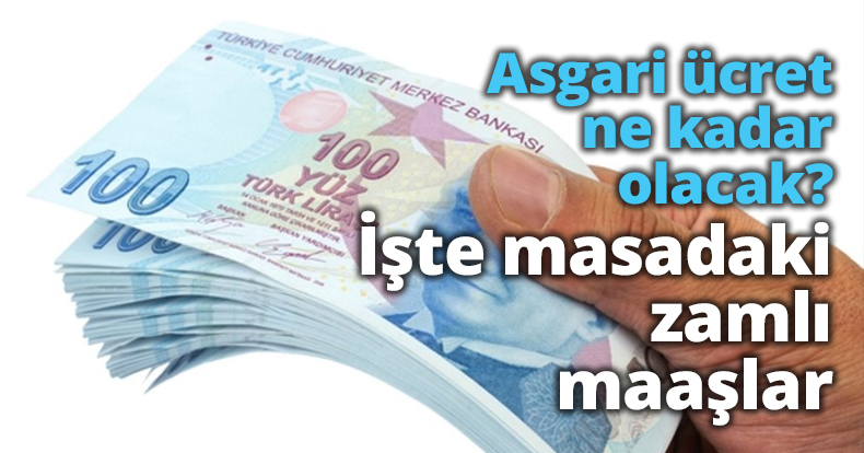 Asgari ücret ne kadar olacak? İşte masadaki zamlı maaşlar