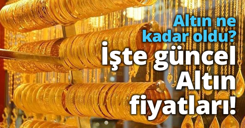 Altın ne kadar oldu?