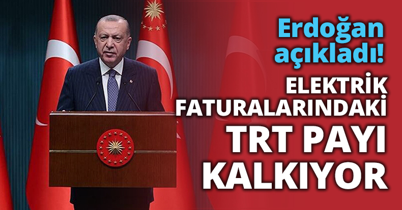ELEKTRİK FATURALARINDAKİ TRT PAYI KALKIYOR!