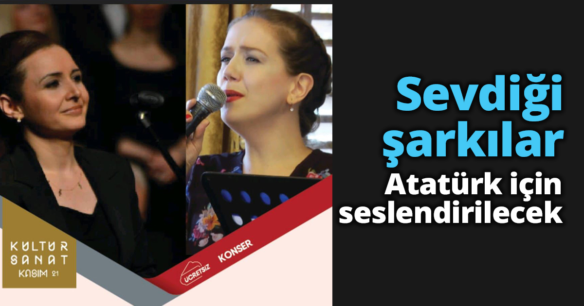 Sevdiği şarkılar Atatürk için seslendirilecek