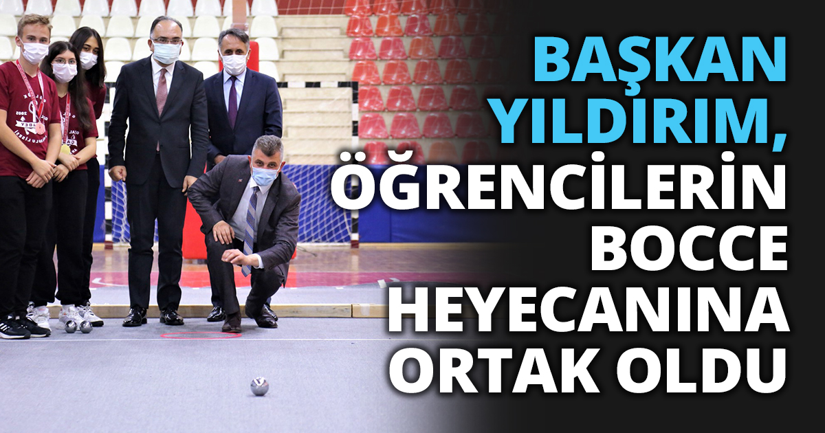 BAŞKAN YILDIRIM, ÖĞRENCİLERİN BOCCE HEYECANINA ORTAK OLDU