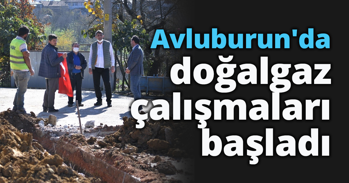 Avluburun'da doğalgaz çalışmaları başladı