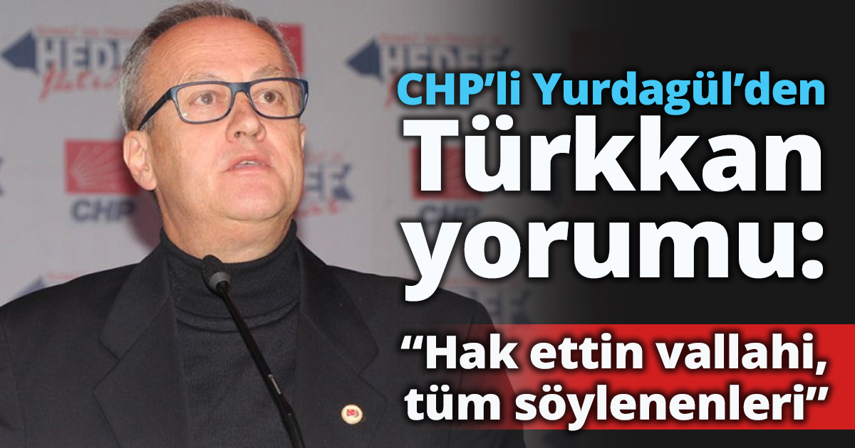 Yurdagül’den Türkkan yorumu: “Hak ettin vallahi, tüm söylenenleri”