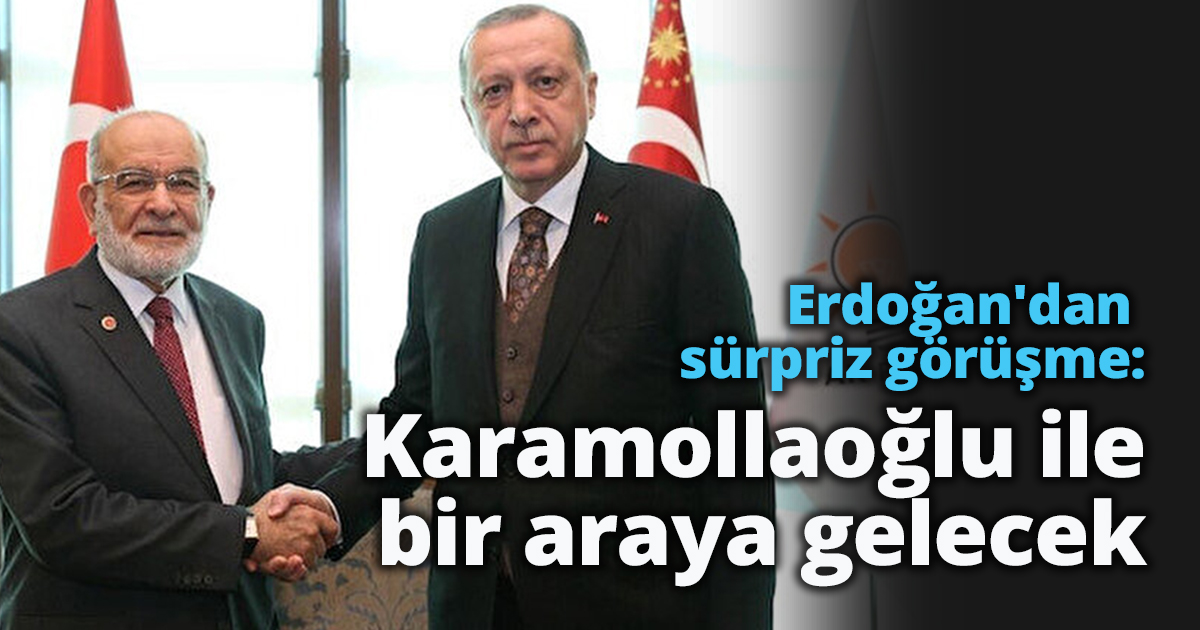 Erdoğan'dan sürpriz görüşme: Karamollaoğlu ile bir araya gelecek