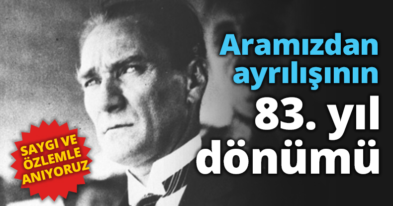 Aramızdan ayrılışının 83. yıl dönümü