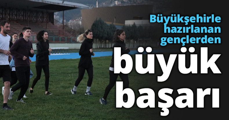 Büyükşehirle hazırlanan gençlerden büyük başarı