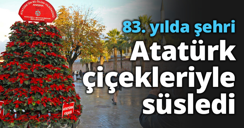 83. yılda şehri Atatürk çiçekleriyle süslendi