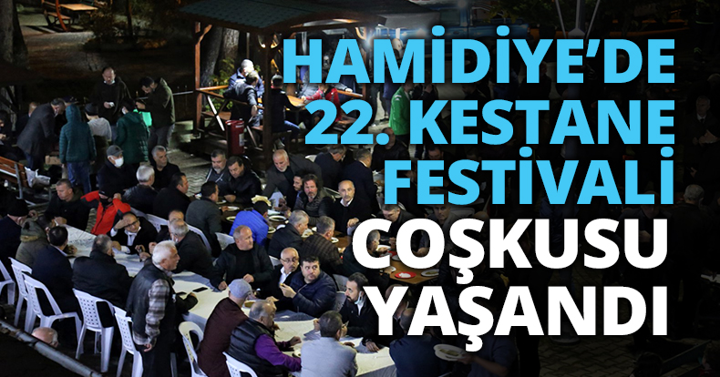 HAMİDİYE’DE 22. KESTANE FESTİVALİ COŞKUSU YAŞANDI