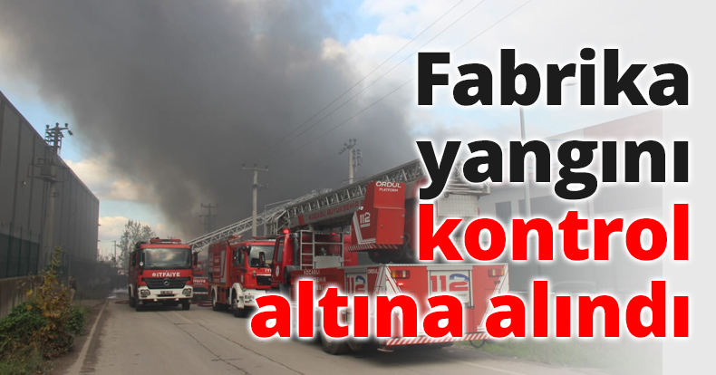 Fabrika yangını kontrol altına alındı