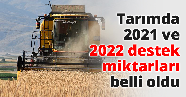 Tarımda 2021 ve 2022 destek miktarları belli oldu
