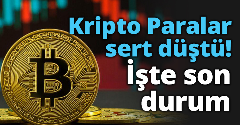 Kripto Paralar sert düştü! İşte son durum