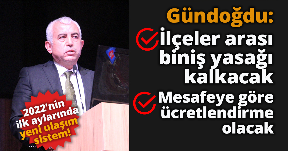 Gündoğdu: İlçeler arası biniş yasağı kalkacak