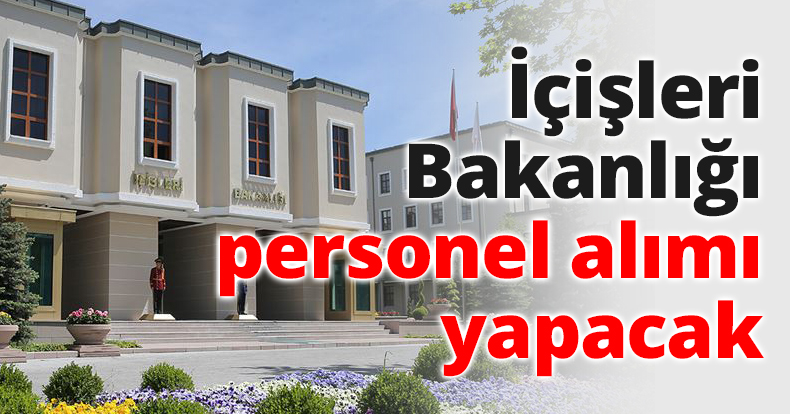 İçişleri Bakanlığı personel alımı yapacak