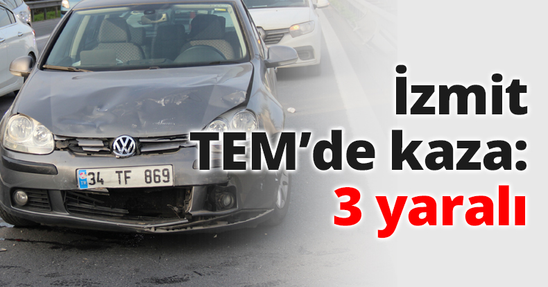 İzmit TEM’de kaza: 3 yaralı
