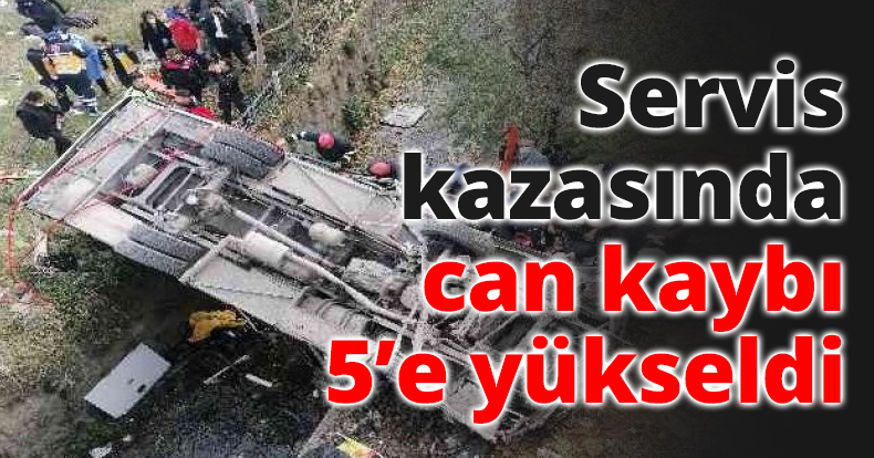 Servis kazasında can kaybı 5’e yükseldi