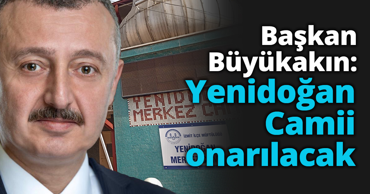 Başkan Büyükakın: Yenidoğan Camii onarılacak