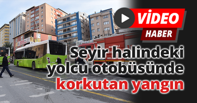 Seyir halindeki yolcu otobüsünde korkutan yangın