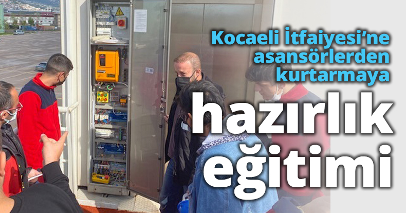 Kocaeli İtfaiyesi’ne asansörlerden kurtarmaya hazırlık eğitimi