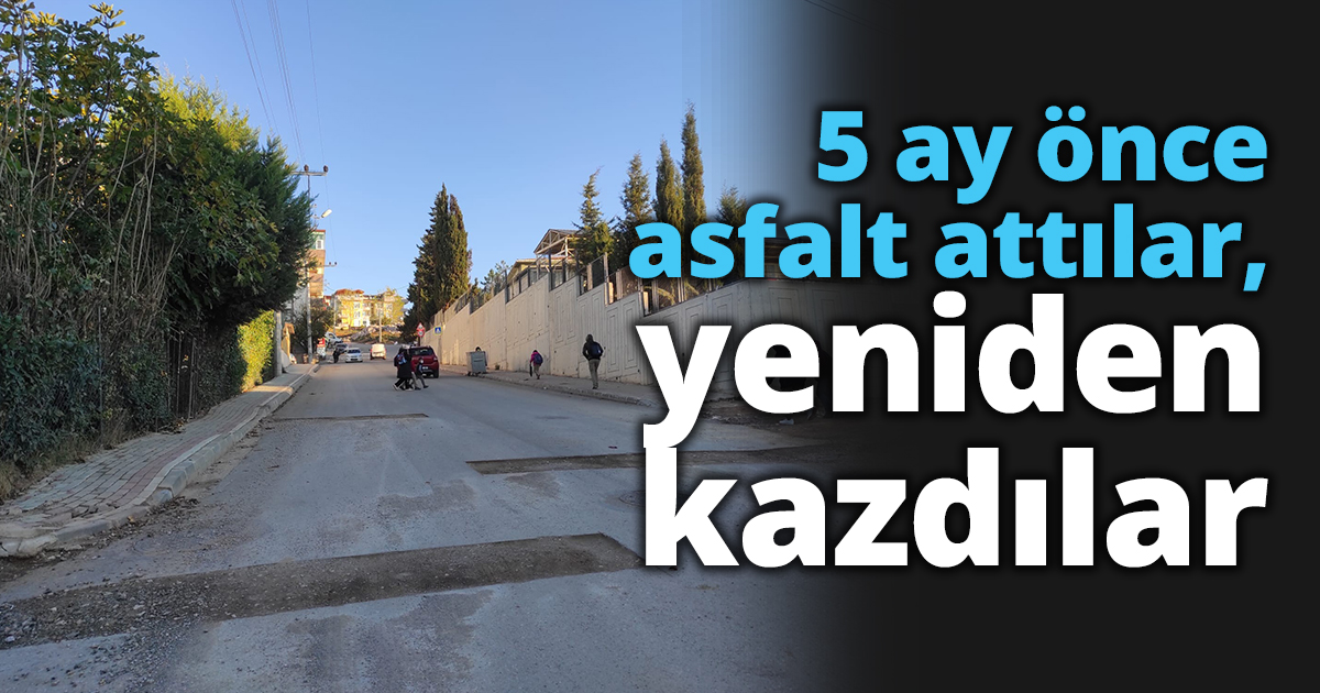 5 ay önce asfalt attılar, yeniden kazdılar