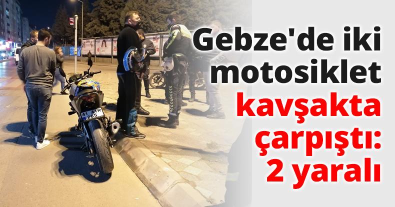 Gebze'de iki motosiklet kavşakta çarpıştı: 2 yaralı