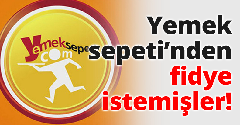 Yemek sepeti’nden fidye istemişler!
