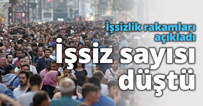 İşsizlik rakamları açıkladı İşsiz sayısı düştü