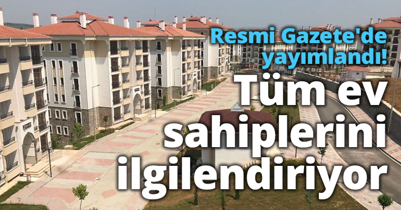 Resmi Gazete'de yayımlandı! Tüm ev sahiplerini ilgilendiriyor