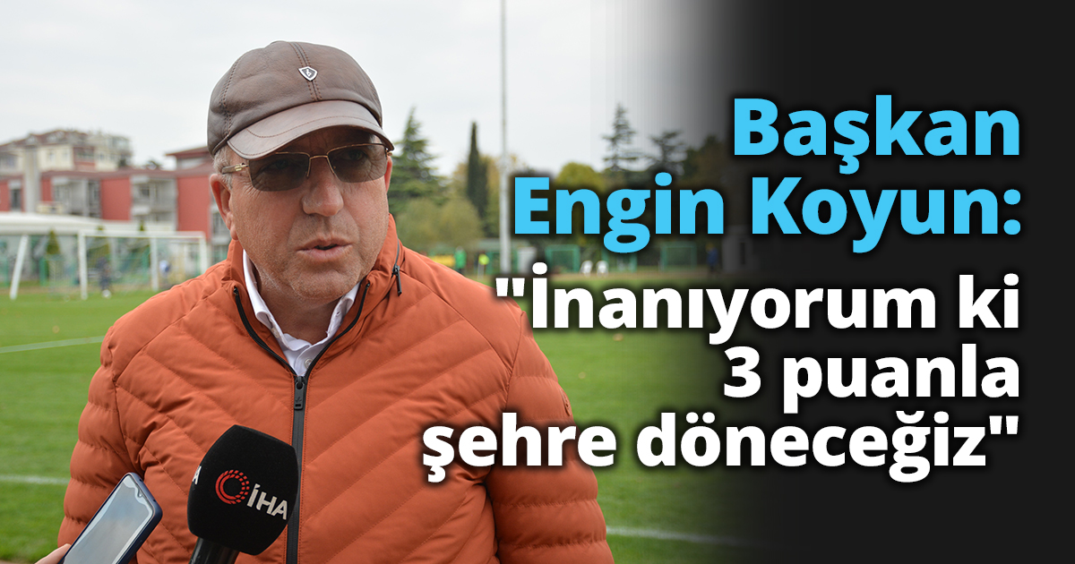Başkan Engin Koyun: 