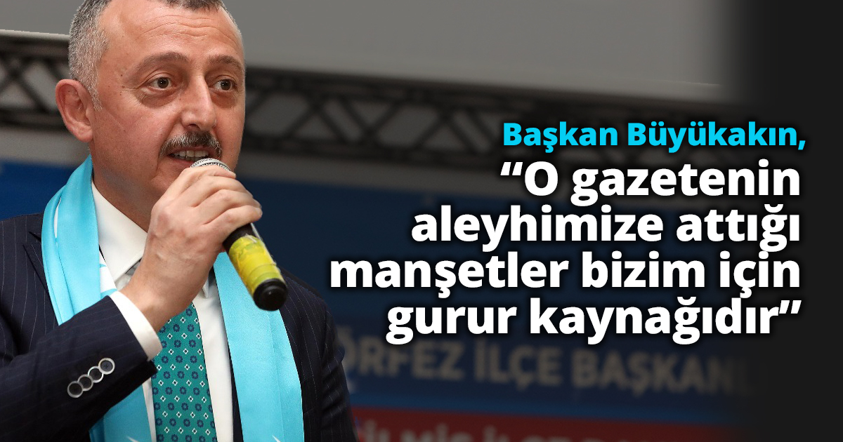 Başkan Büyükakın, “O gazetenin aleyhimize attığı manşetler bizim için gurur kaynağıdır”